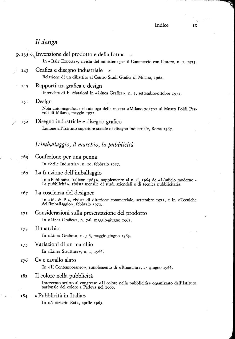 5, settembre-ottobre l97r. Nota autobiografica nel catalogo della mostra «Milano 70/70» al Museo Poldi Pezzoli di Milano, maggio 1972.