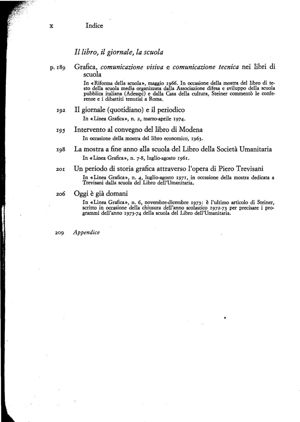 le conferenze e i dibattiti tenutisi a Roma. 192 Il giornale (quotidiano) e il periodico In «Linea Grafica», n. 2, marzo-aprile 1974.