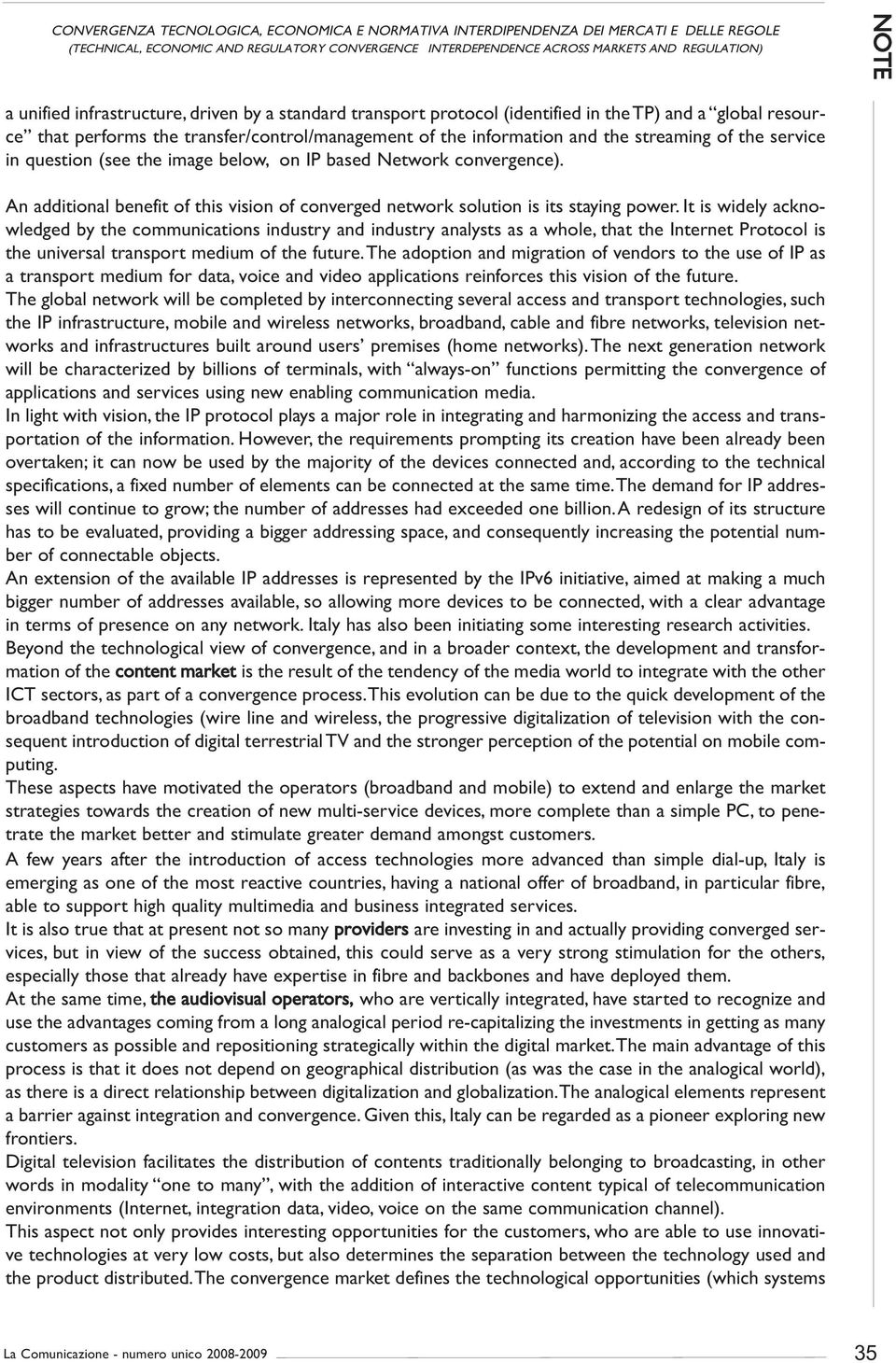 in question (see the image below, on IP based Network convergence). An additional benefit of this vision of converged network solution is its staying power.