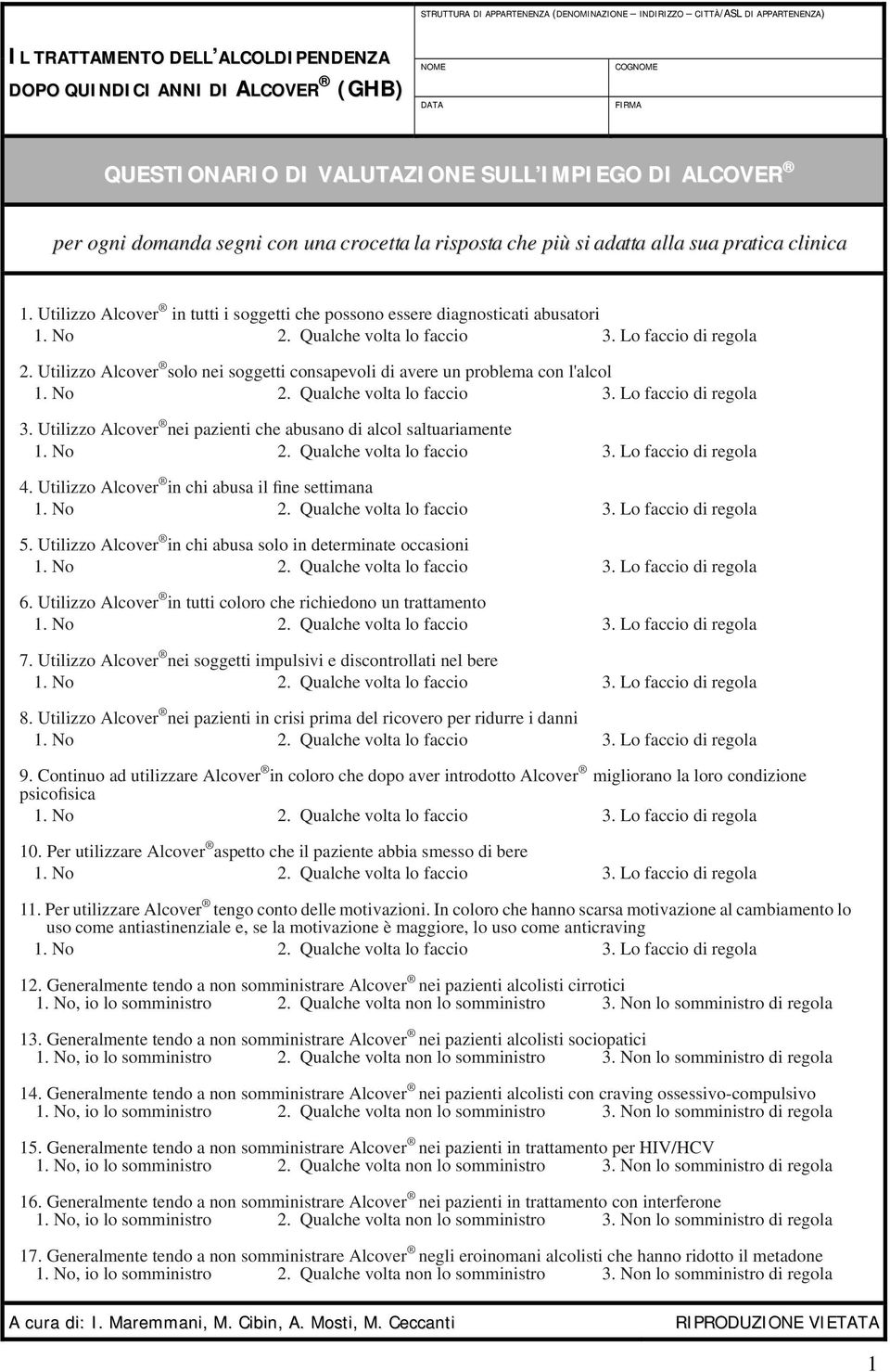 Utilizzo Alcover in tutti i soggetti che possono essere diagnosticati abusatori 2. Utilizzo Alcover solo nei soggetti consapevoli di avere un problema con l'alcol 3.