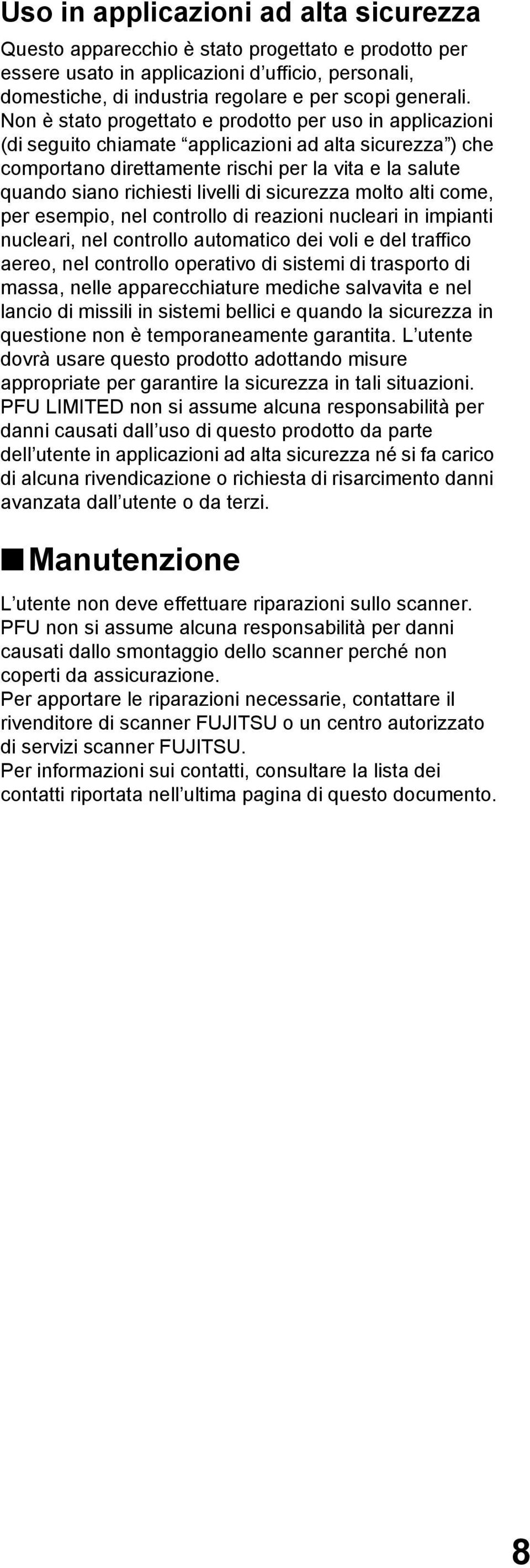 livelli di sicurezza molto alti come, per esempio, nel controllo di reazioni nucleari in impianti nucleari, nel controllo automatico dei voli e del traffico aereo, nel controllo operativo di sistemi