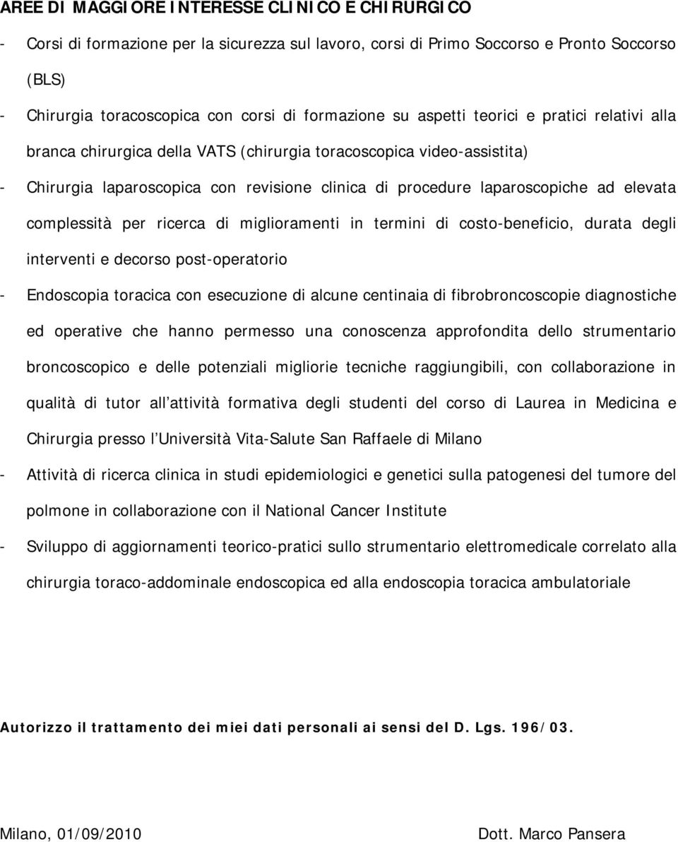 complessità per ricerca di miglioramenti in termini di costo-beneficio, durata degli interventi e decorso post-operatorio - Endoscopia toracica con esecuzione di alcune centinaia di fibrobroncoscopie