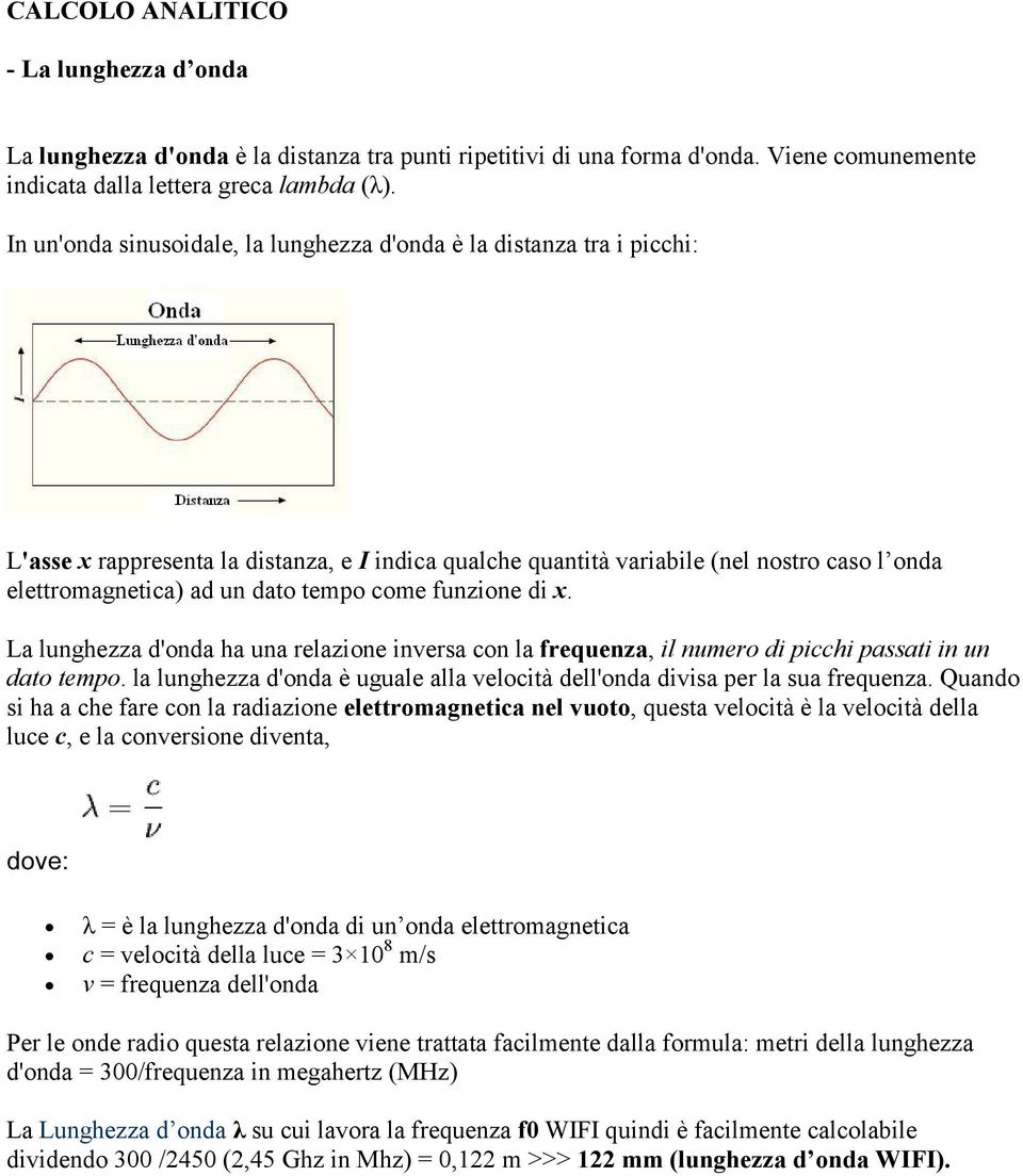 tempo come funzione di x. La lunghezza d'onda ha una relazione inversa con la frequenza, il numero di picchi passati in un dato tempo.