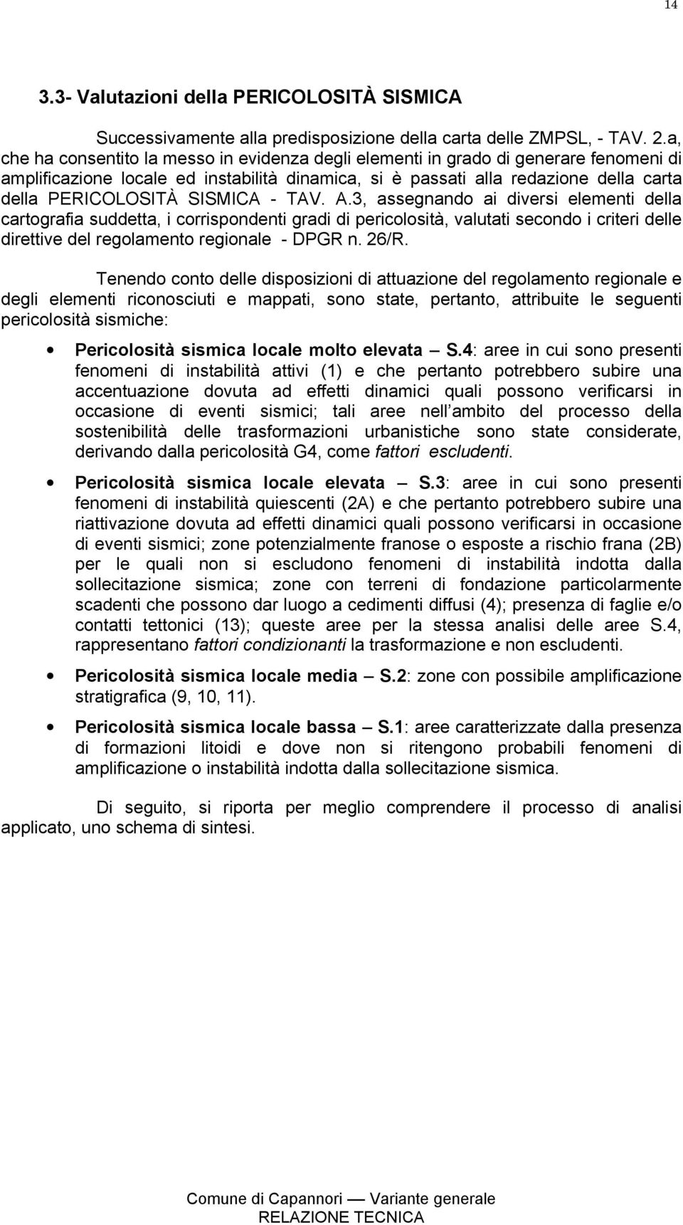 SISMICA - TAV. A.3, assegnando ai diversi elementi della cartografia suddetta, i corrispondenti gradi di pericolosità, valutati secondo i criteri delle direttive del regolamento regionale - DPGR n.