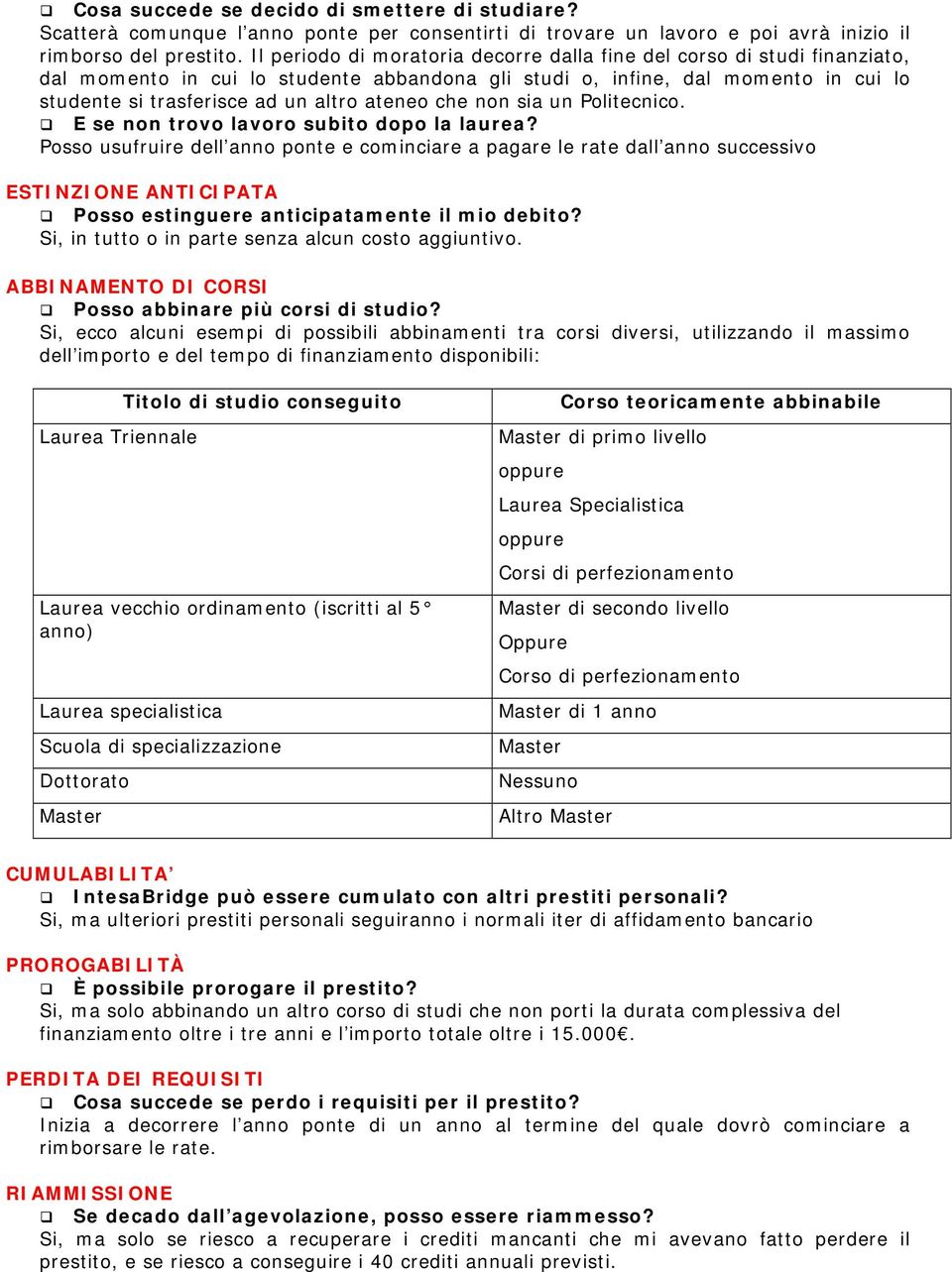 ateneo che non sia un Politecnico.! E se non trovo lavoro subito dopo la laurea? Posso usufruire dell anno ponte e cominciare a pagare le rate dall anno successivo ESTINZIONE ANTICIPATA!