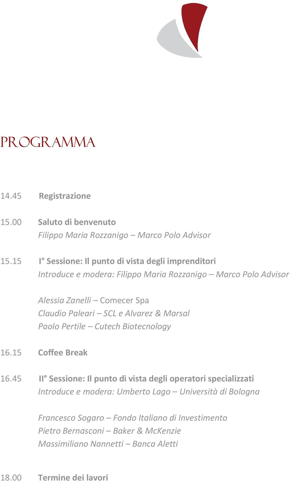 Paleari SCL e Alvarez & Marsal Paolo Pertile Cutech Biotecnology 16.15 Coffee Break 16.