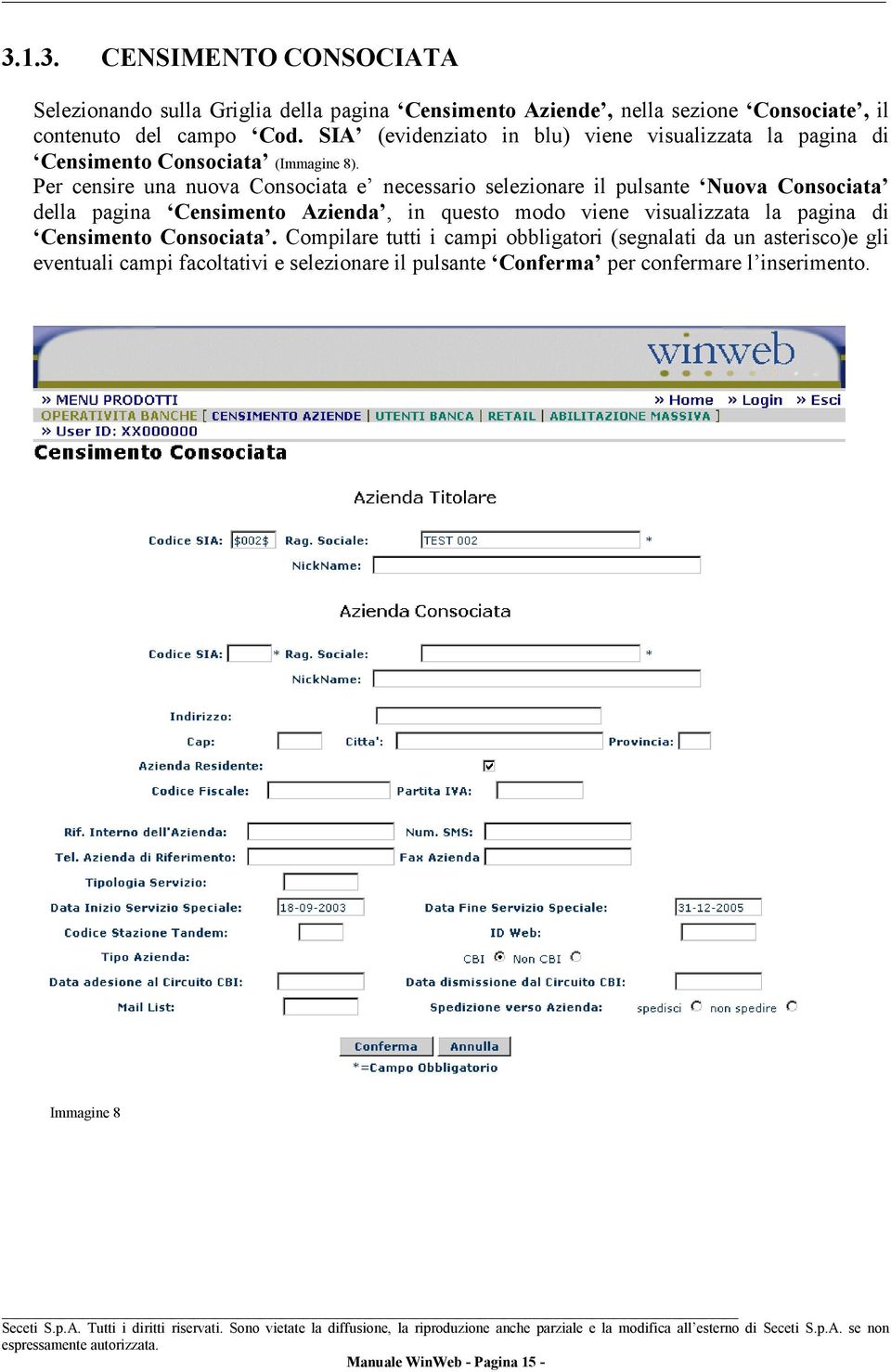 Per censire una nuova Consociata e necessario selezionare il pulsante Nuova Consociata della pagina Censimento Azienda, in questo modo viene visualizzata la