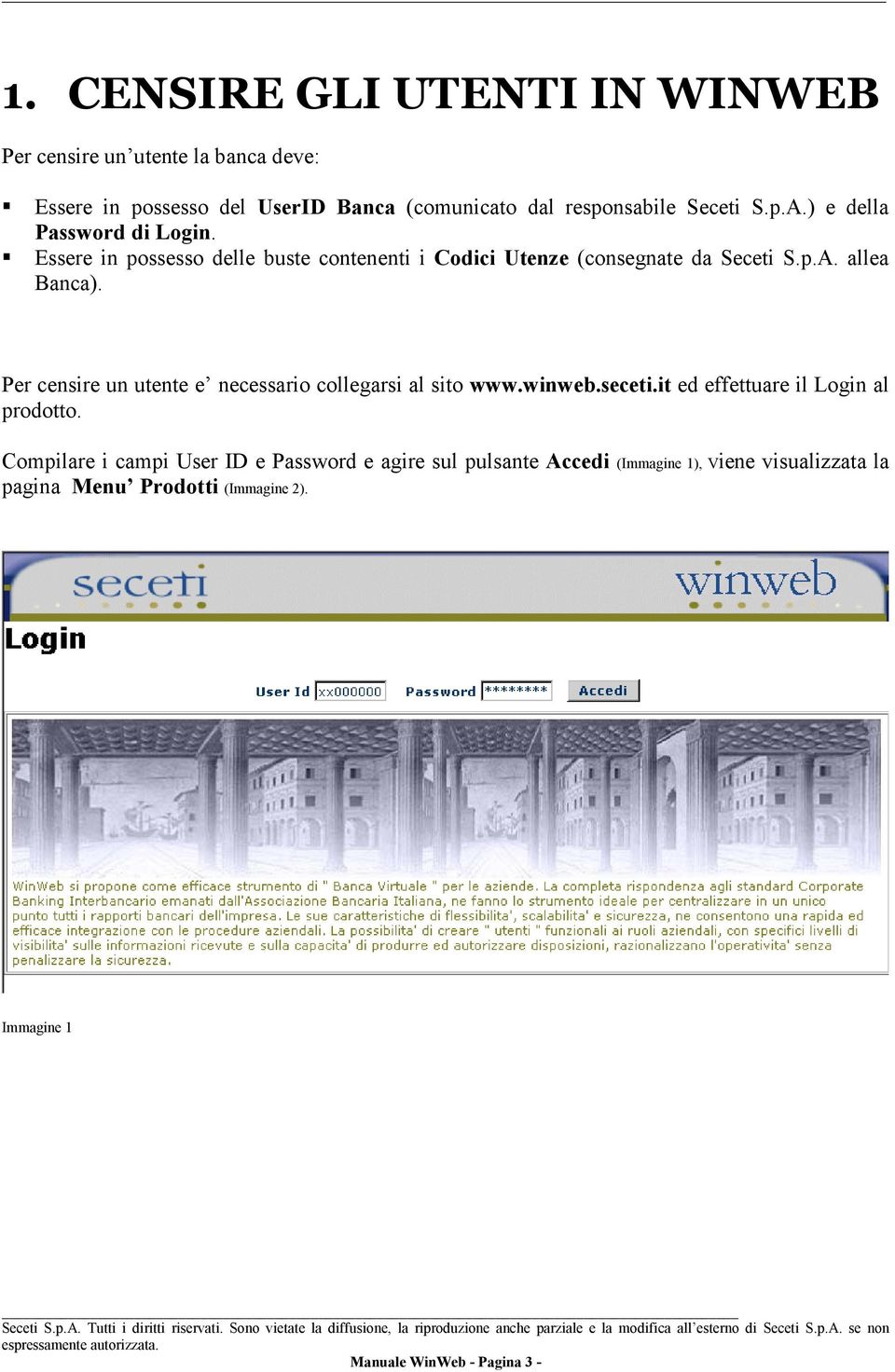 Per censire un utente e necessario collegarsi al sito www.winweb.seceti.it ed effettuare il Login al prodotto.