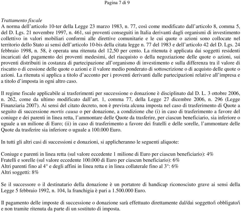 territorio dello Stato ai sensi dell articolo 10-bis della citata legge n. 77 del 1983 e dell articolo 42 del D. Lgs. 24 febbraio 1998, n. 58, è operata una ritenuta del 12,50 per cento.