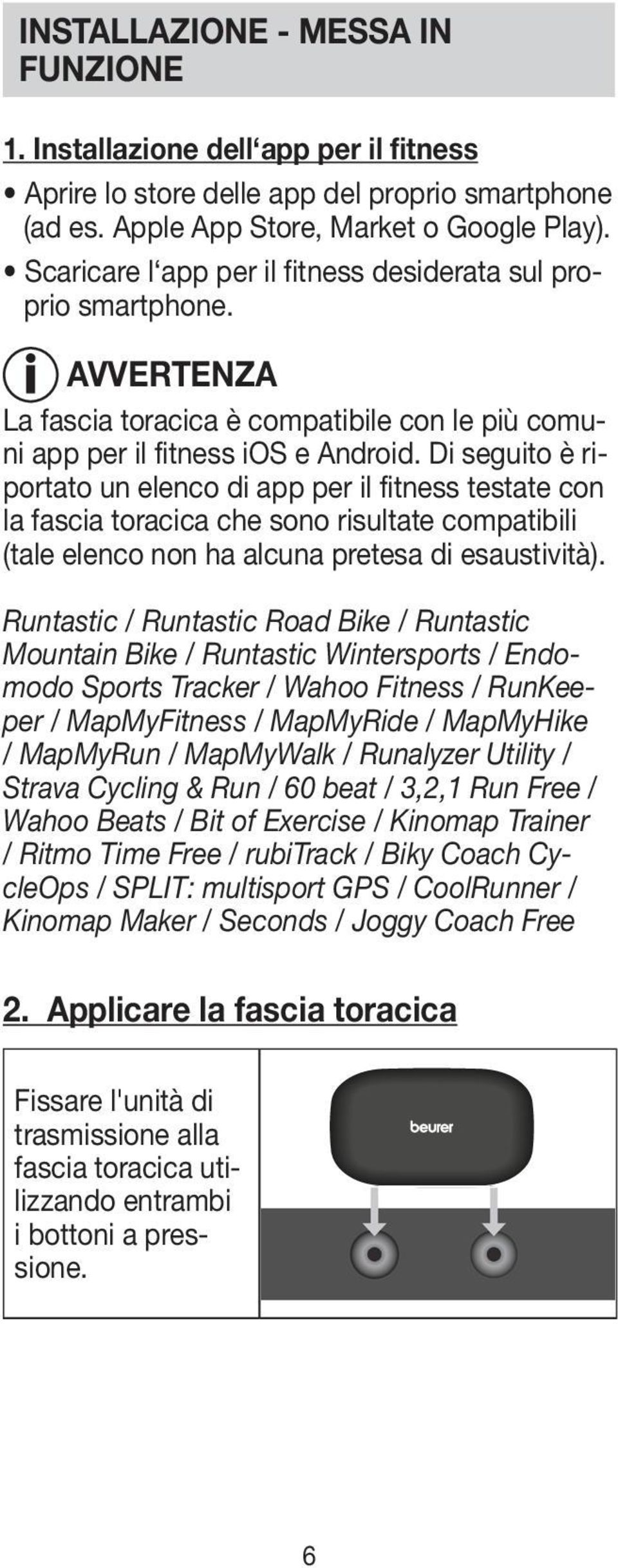 Di seguito è riportato un elenco di app per il fitness testate con la fascia toracica che sono risultate compatibili (tale elenco non ha alcuna pretesa di esaustività).