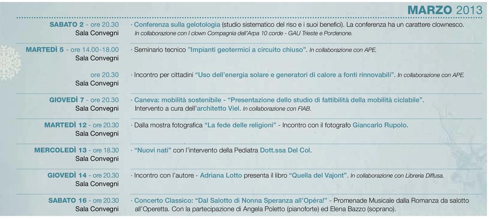 In collaborazione con I clown Compagnia dell Arpa 10 corde - GAU Trieste e Pordenone. Seminario tecnico Impianti geotermici a circuito chiuso. In collaborazione con APE.