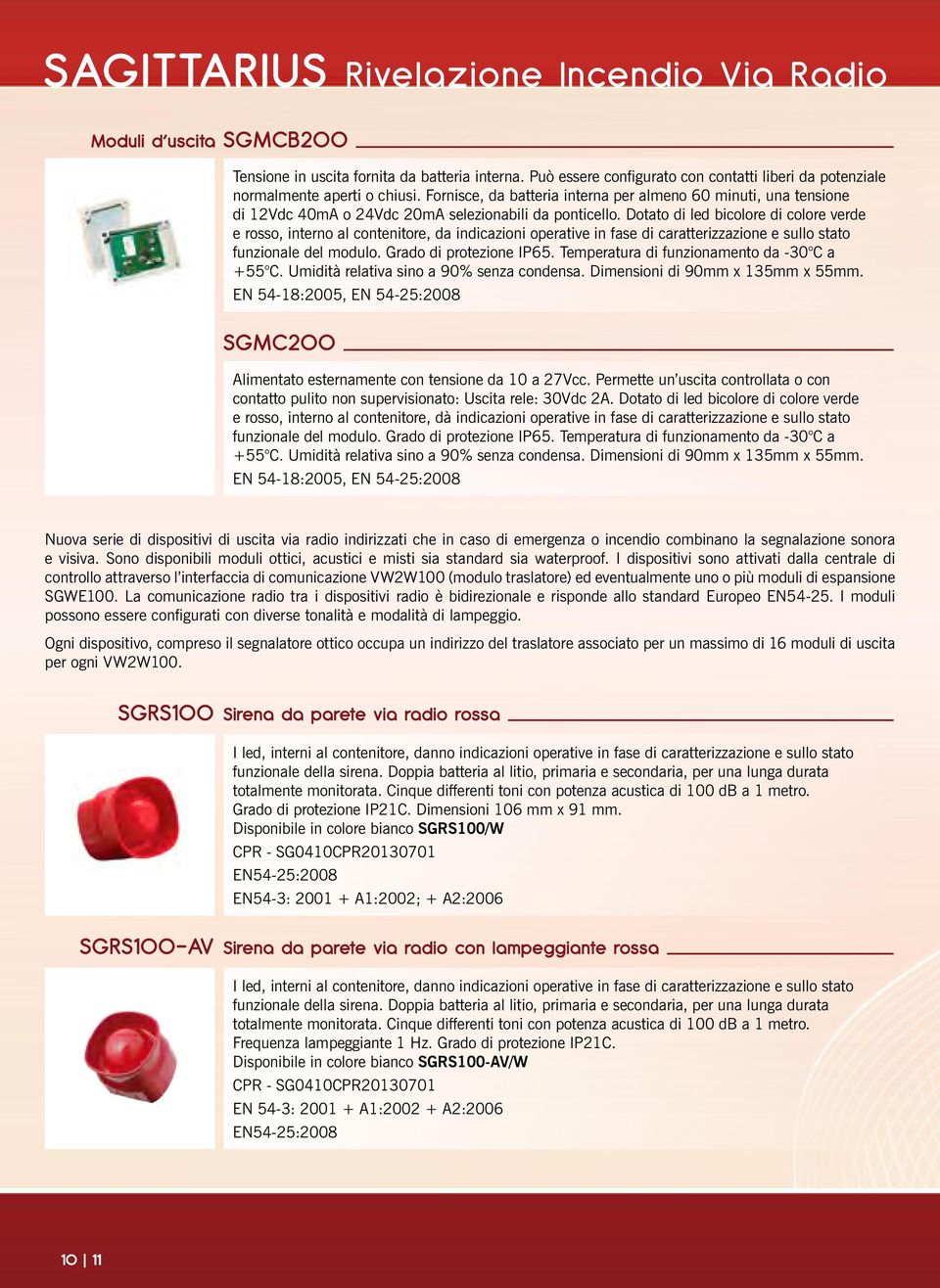 Fornisce, da batteria interna per almeno 60 minuti, una tensione di 12Vdc 40mA o 24Vdc 20mA selezionabili da ponticello.