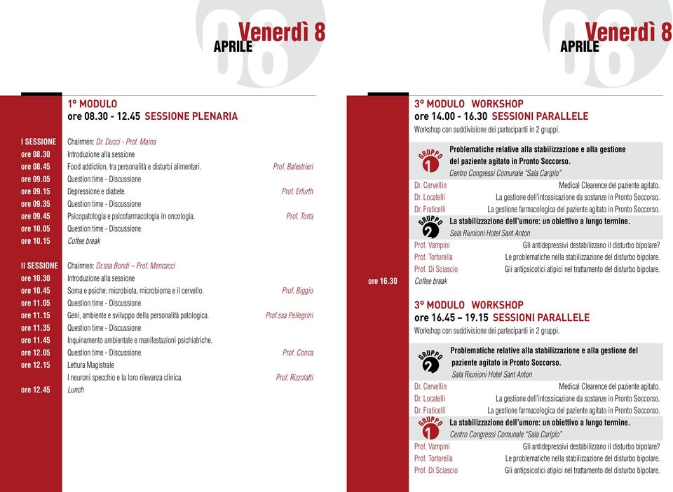 ssa Bondi Prof. Mencacci ore 10.45 Soma e psiche: microbiota, microbioma e il cervello. Prof. Biggio ore 11.05 ore 11.15 Geni, ambiente e sviluppo della personalità patologica. Prof.ssa Pellegrini ore 11.