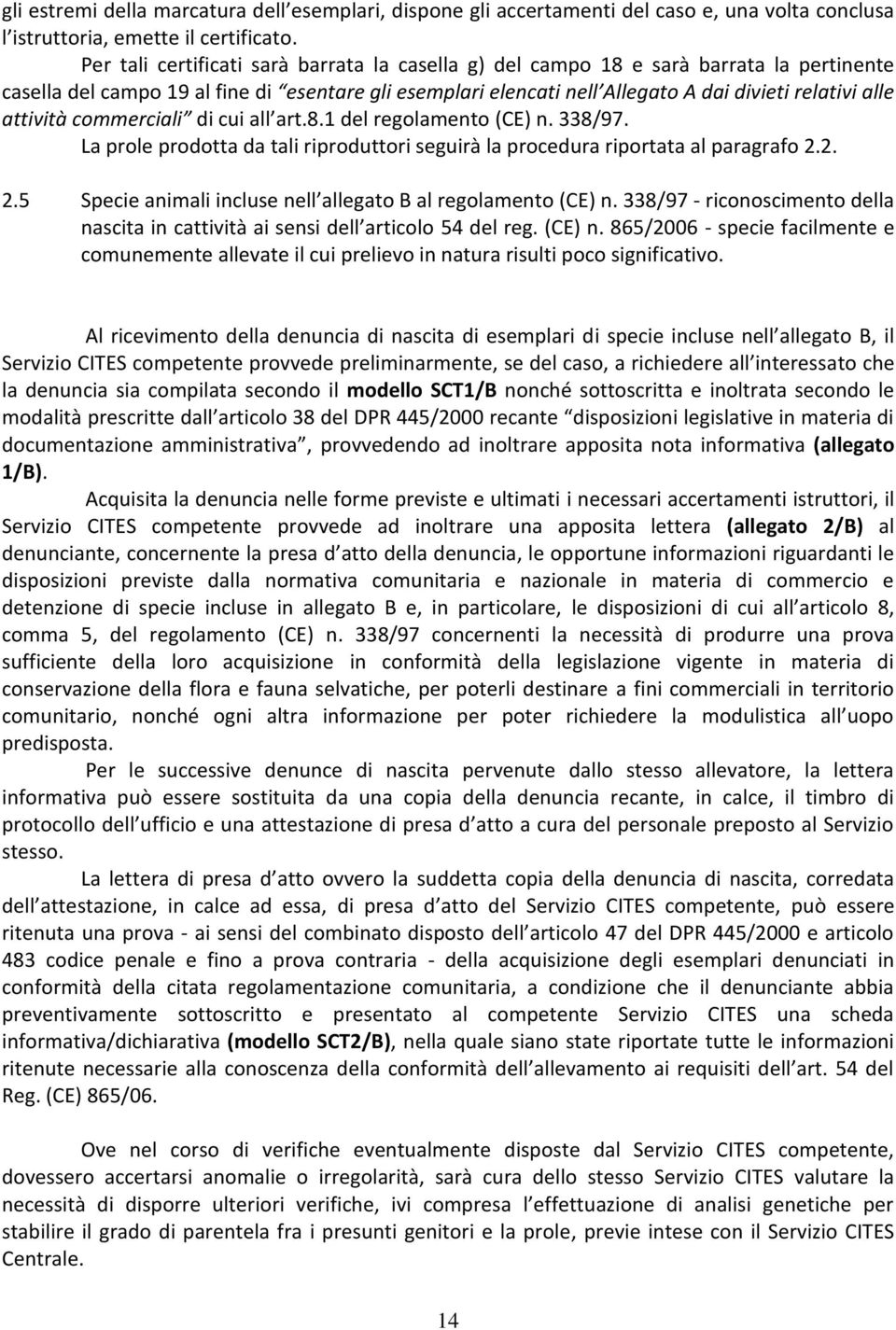 attività commerciali di cui all art.8.1 del regolamento (CE) n. 338/97. La prole prodotta da tali riproduttori seguirà la procedura riportata al paragrafo 2.