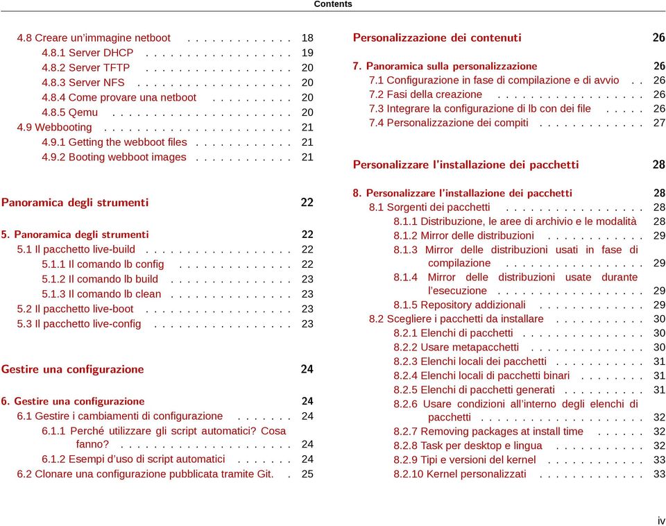 ........... 21 Panoramica degli strumenti 22 5. Panoramica degli strumenti 22 5.1 Il pacchetto live-build.................. 22 5.1.1 Il comando lb config.............. 22 5.1.2 Il comando lb build.