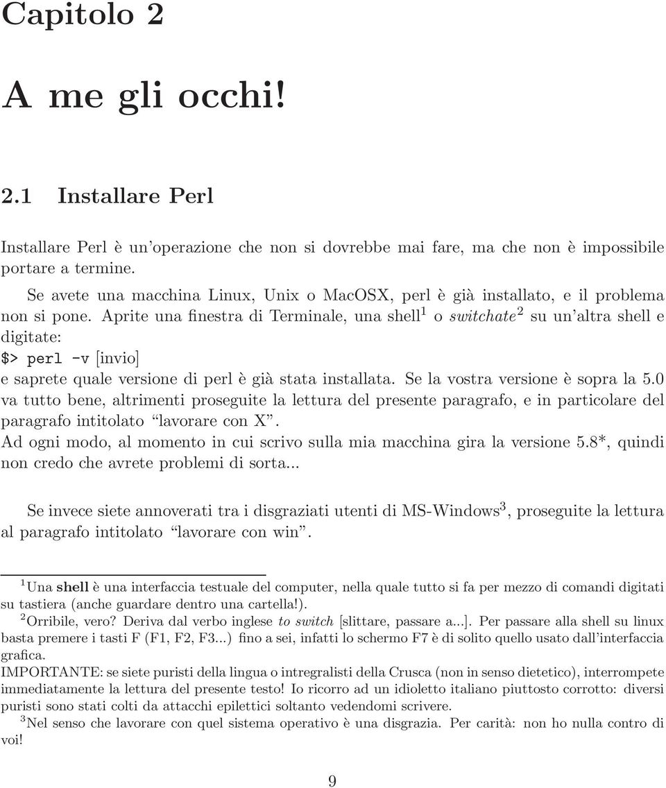 Aprite una finestra di Terminale, una shell 1 o switchate 2 su un altra shell e digitate: $> perl -v [invio] e saprete quale versione di perl è già stata installata.