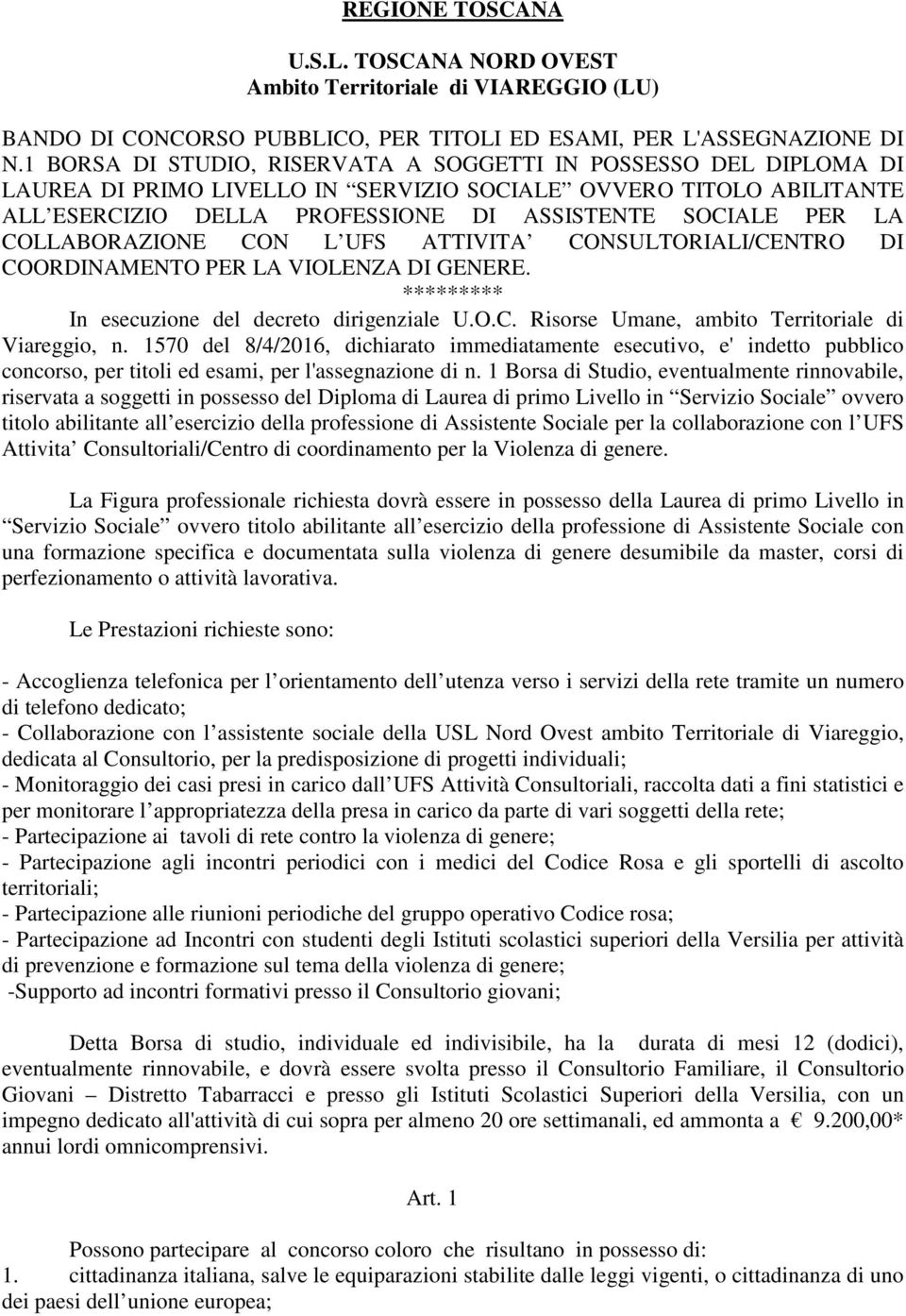 COLLABORAZIONE CON L UFS ATTIVITA CONSULTORIALI/CENTRO DI COORDINAMENTO PER LA VIOLENZA DI GENERE. ********* In esecuzione del decreto dirigenziale U.O.C. Risorse Umane, ambito Territoriale di Viareggio, n.