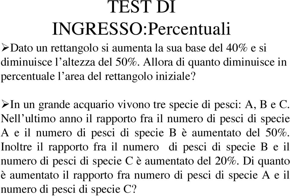 Nell ultimo anno il rapporto fra il numero di pesci di specie A e il numero di pesci di specie B è aumentato del 50%.