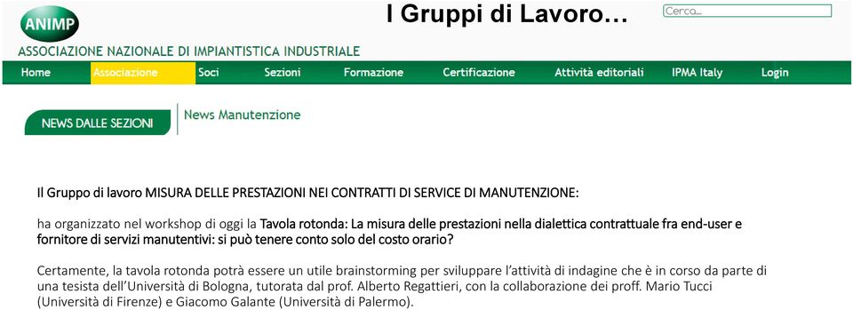 Certamente, la tavola rotonda potrà essere un utile brainstorming per sviluppare l attività di indagine che è in corso da parte di una tesista dell