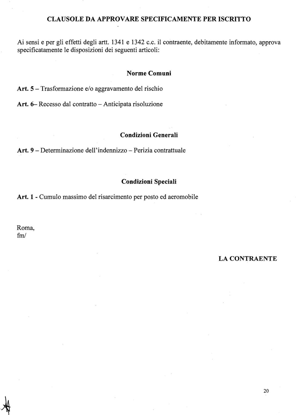 5 - Trasformazione e/o aggravamento del rischio Art. 6- Recesso dal contratto - Anticipata risoluzione Condizioni Generali Art.