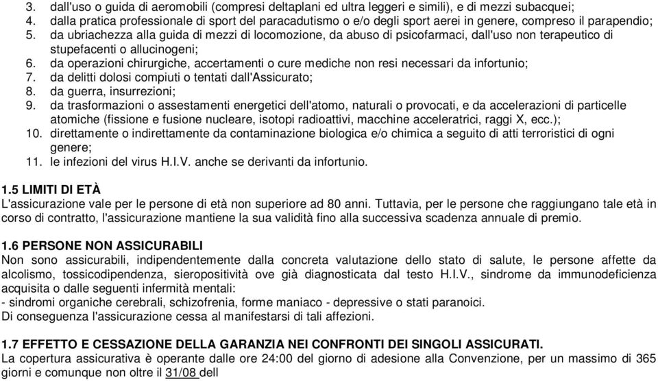 da ubriachezza alla guida di mezzi di locomozione, da abuso di psicofarmaci, dall'uso non terapeutico di stupefacenti o allucinogeni; 6.