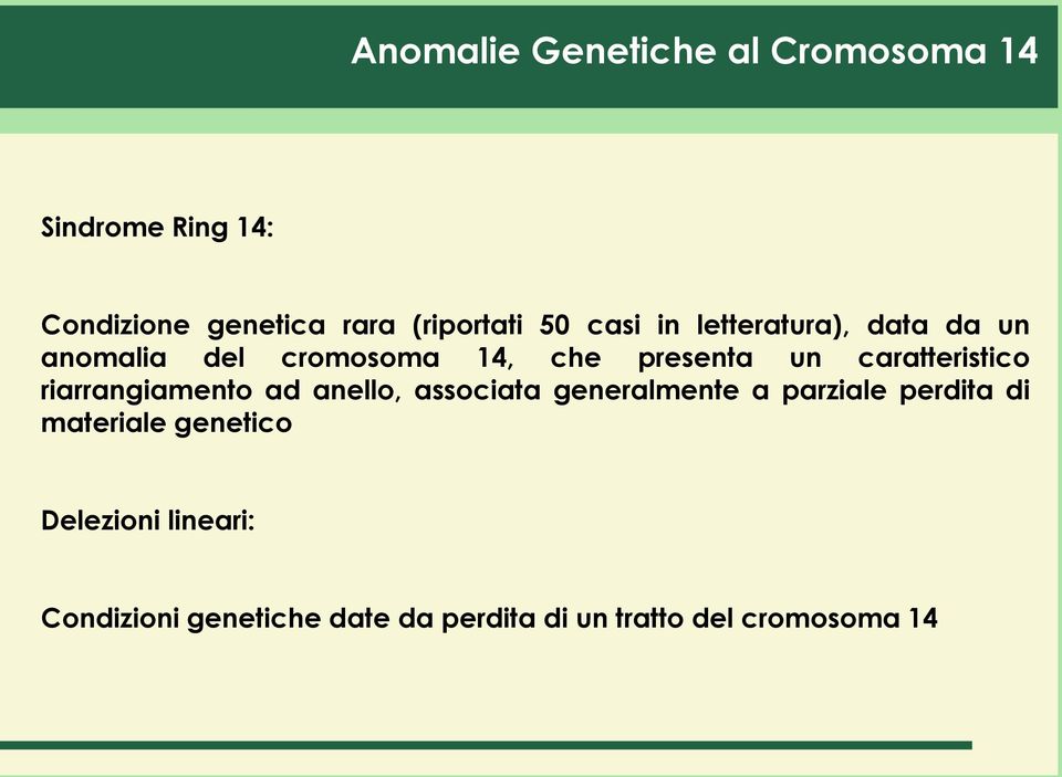 caratteristico riarrangiamento ad anello, associata generalmente a parziale perdita di