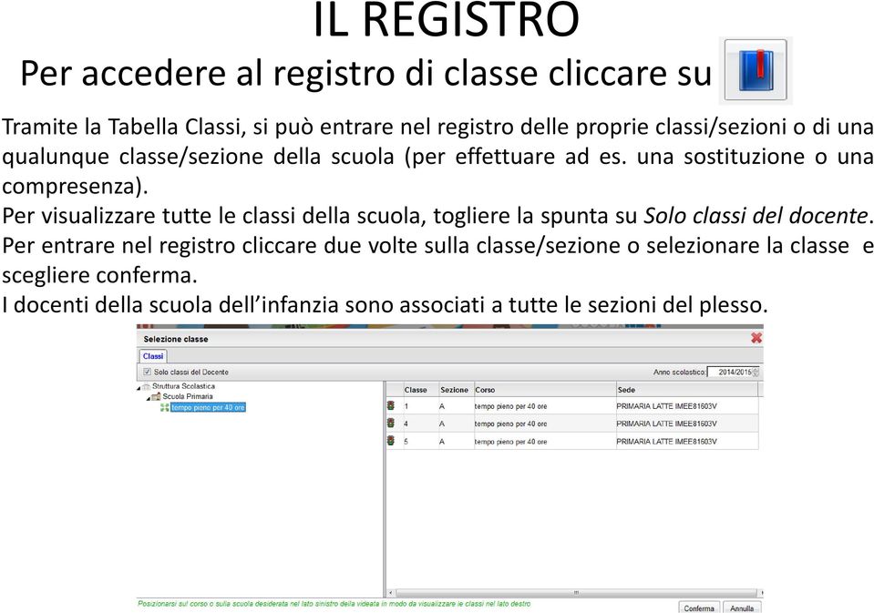 Per visualizzare tutte le classi della scuola, togliere la spunta su Solo classi del docente.