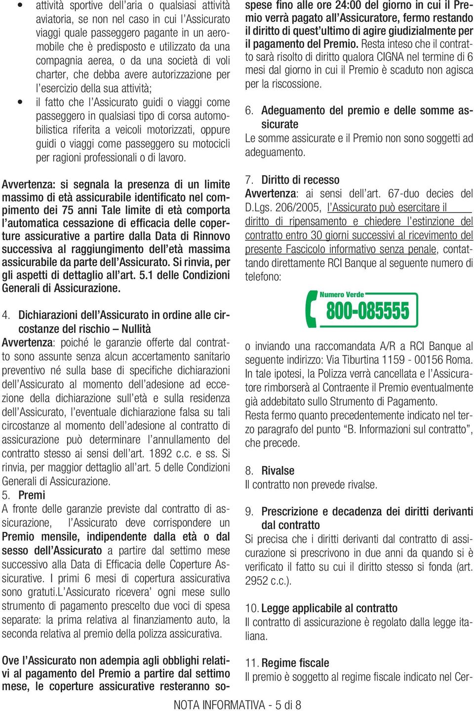 automobilistica riferita a veicoli motorizzati, oppure guidi o viaggi come passeggero su motocicli per ragioni professionali o di lavoro.