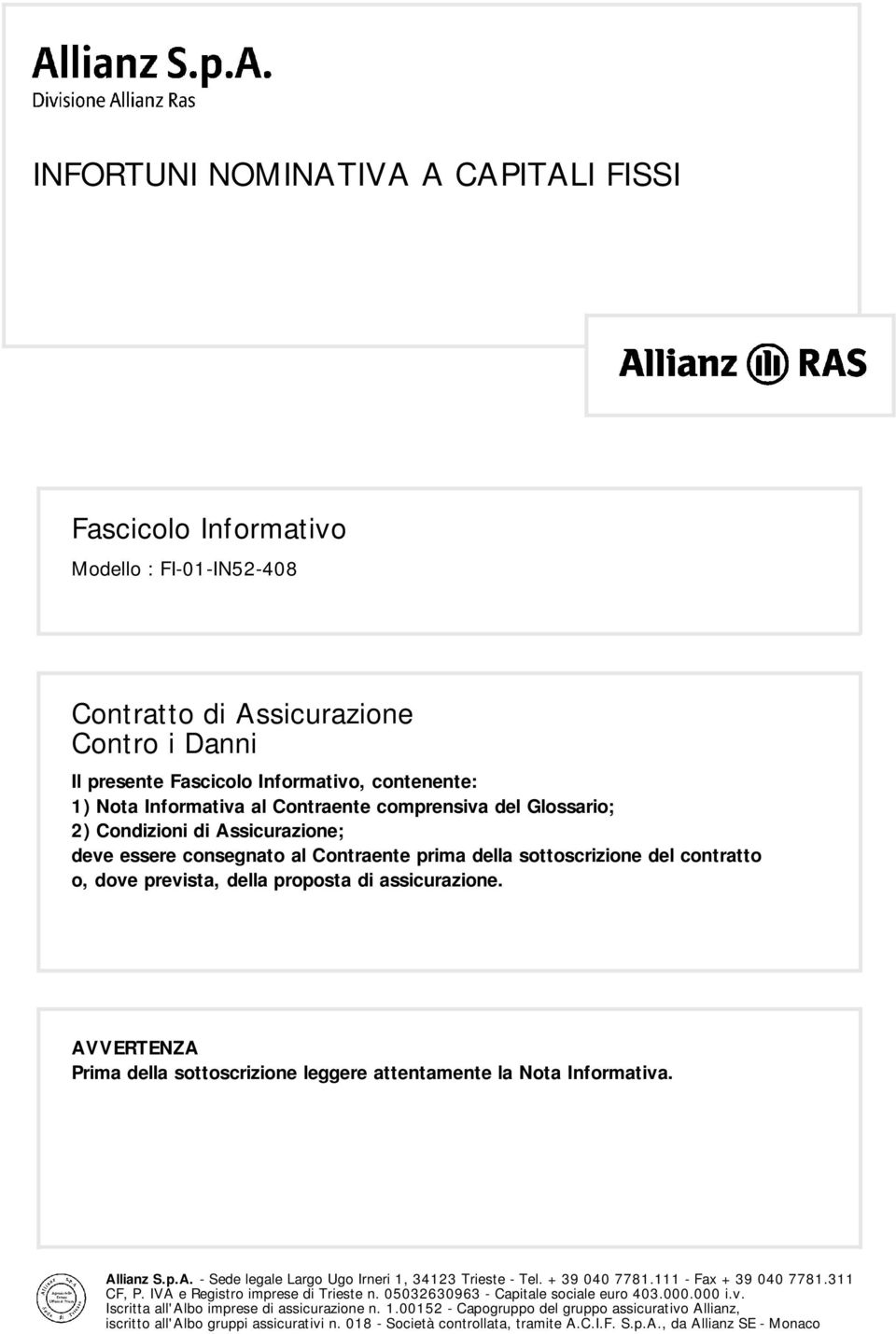 consegnato al Contraente prima della sottoscrizione del contratto o, dove prevista, della proposta di assicurazione.