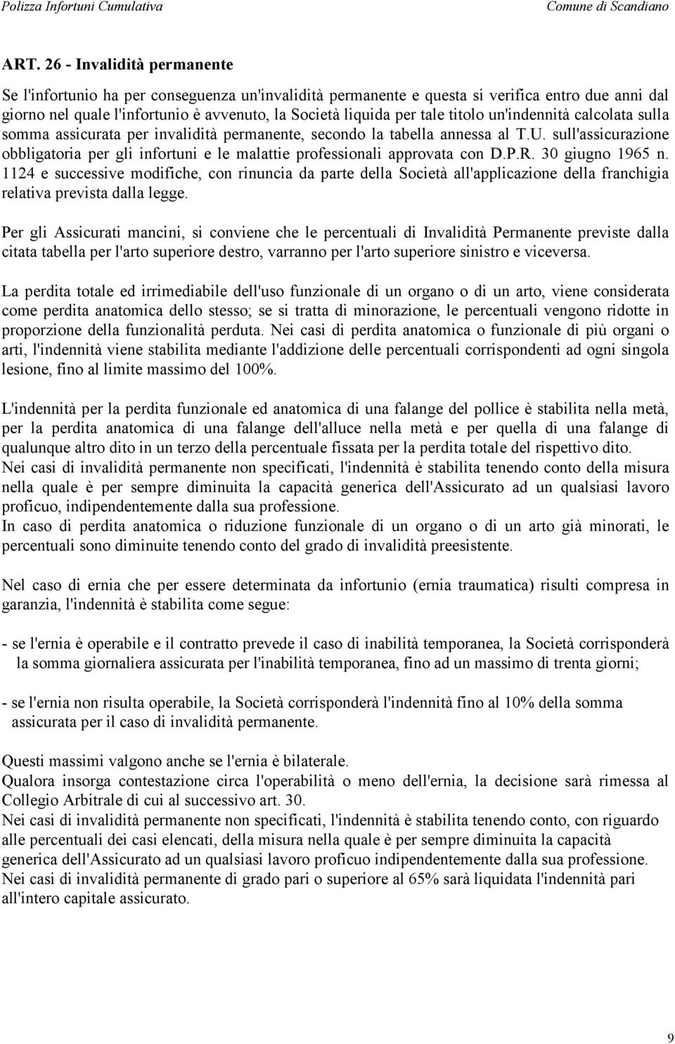 titolo un'indennità calcolata sulla somma assicurata per invalidità permanente, secondo la tabella annessa al T.U.