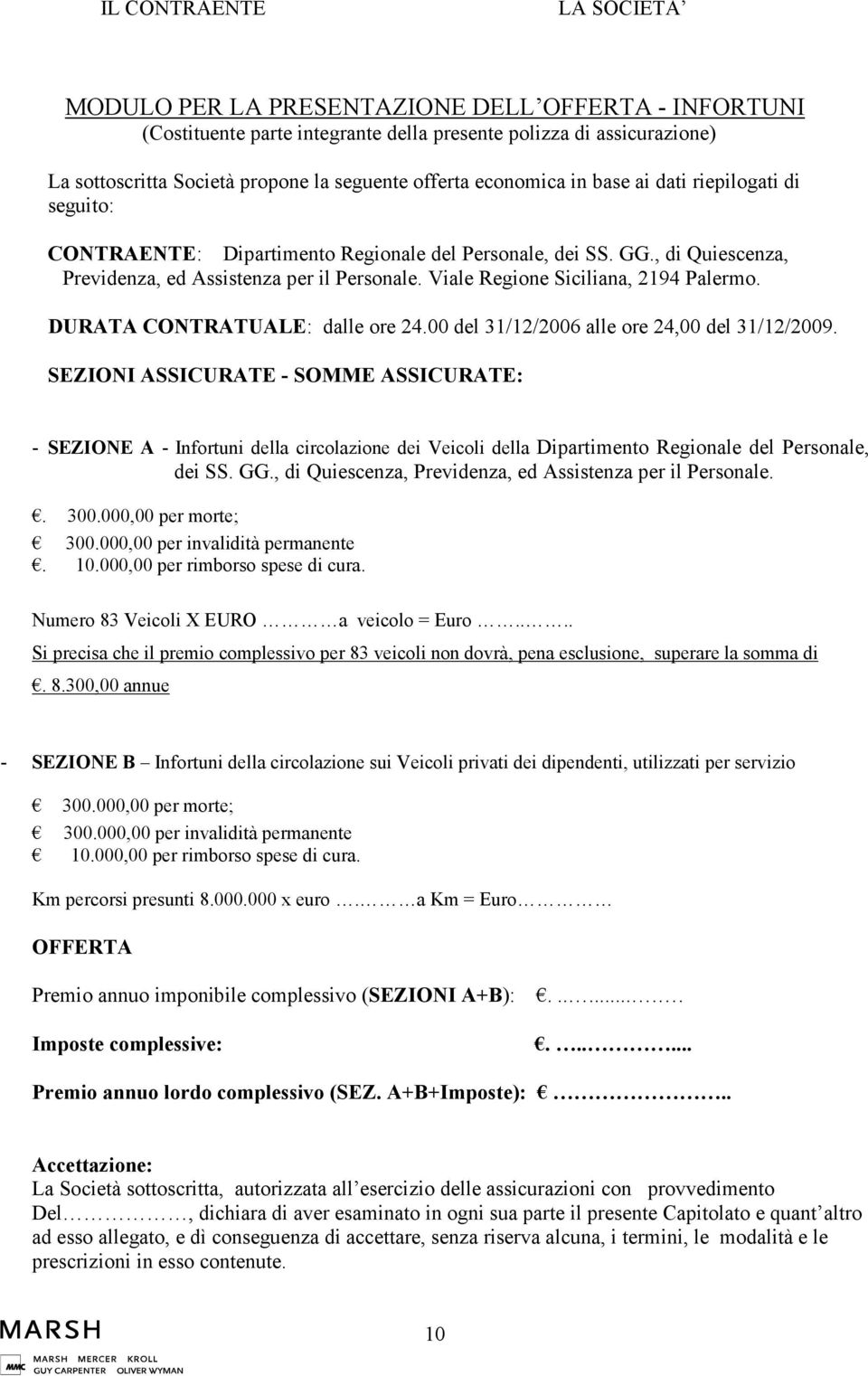 Viale Regione Siciliana, 2194 Palermo. DURATA CONTRATUALE: dalle ore 24.00 del 31/12/2006 alle ore 24,00 del 31/12/2009.