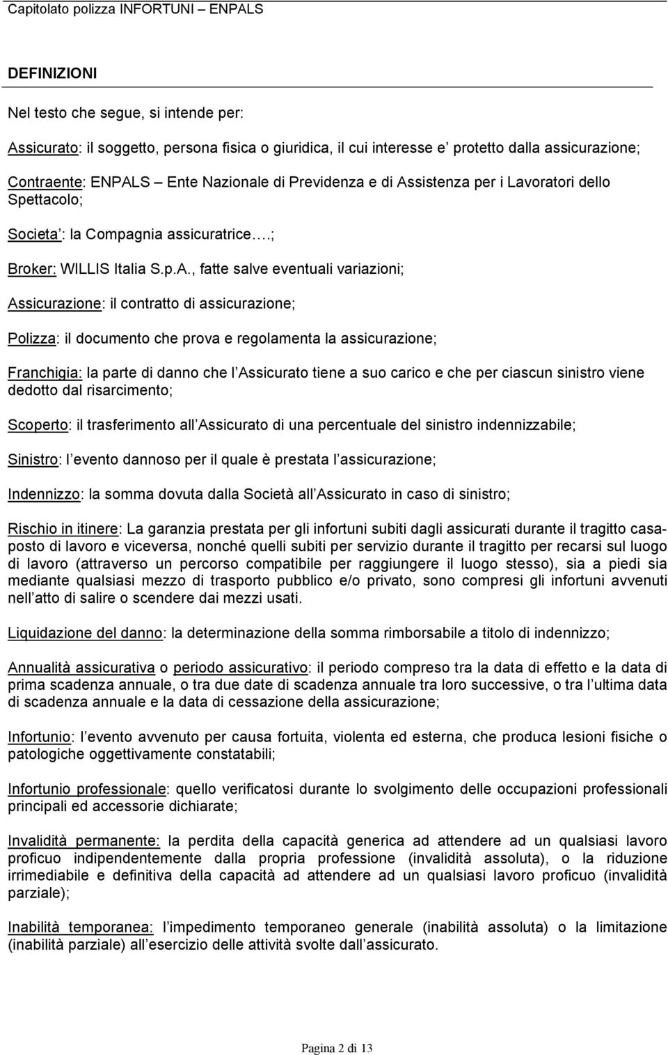 sistenza per i Lavoratori dello Spettacolo; Societa : la Compagnia assicuratrice.; Broker: WILLIS Italia S.p.A.