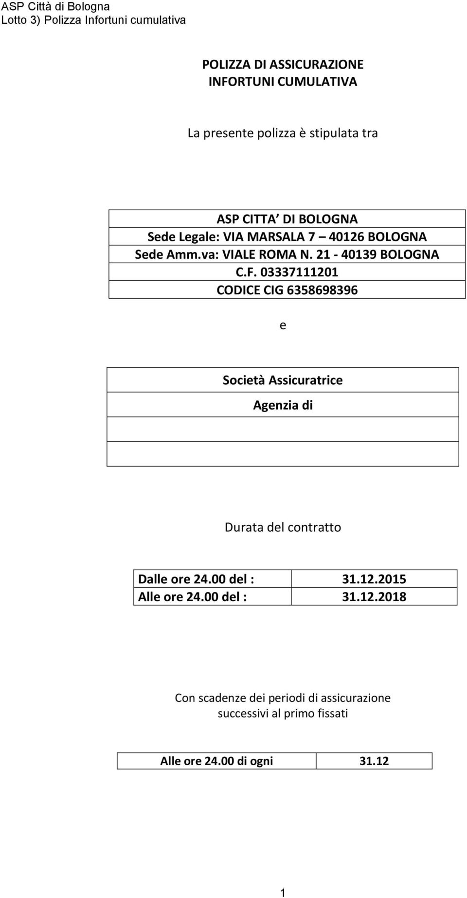 03337111201 CODICE CIG 6358698396 e Società Assicuratrice Agenzia di Durata del contratto Dalle ore 24.