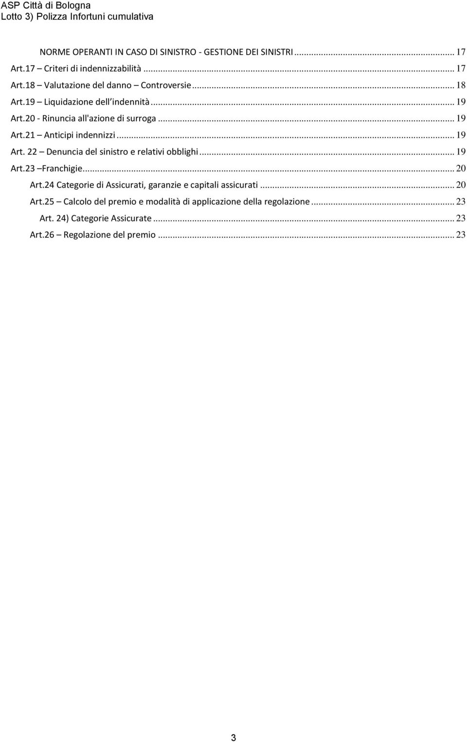 .. 19 Art.23 Franchigie... 20 Art.24 Categorie di Assicurati, garanzie e capitali assicurati... 20 Art.25 Calcolo del premio e modalità di applicazione della regolazione.