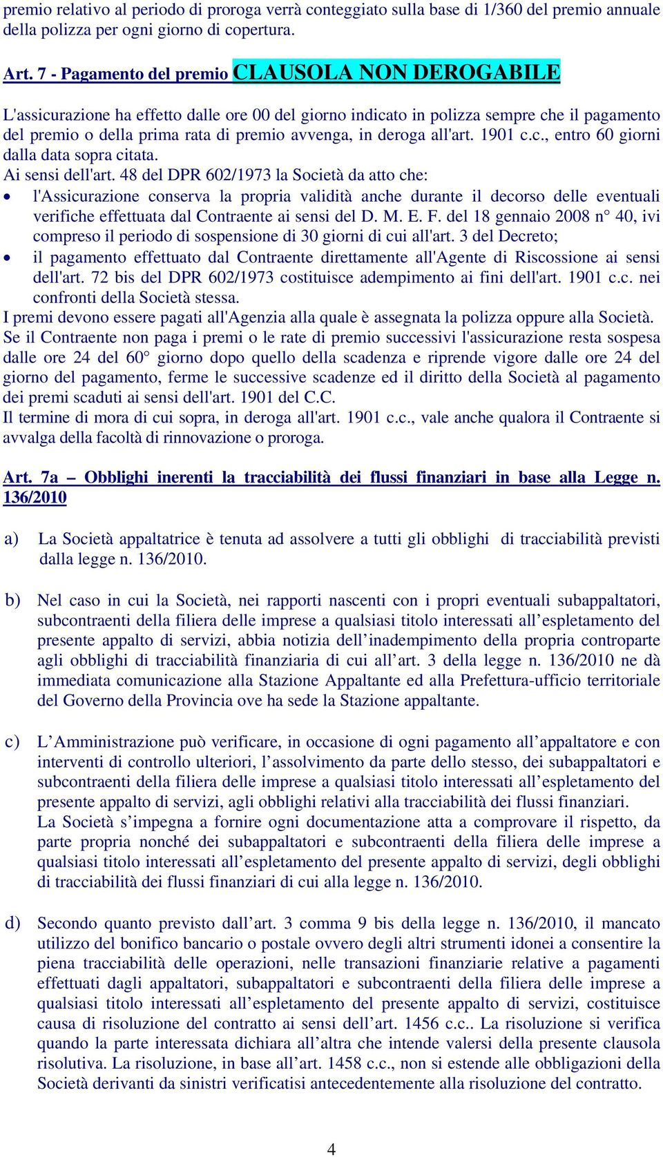 deroga all'art. 1901 c.c., entro 60 giorni dalla data sopra citata. Ai sensi dell'art.