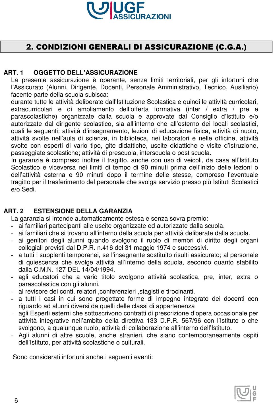 Ausiliario) facente parte della scuola subisca: durante tutte le attività deliberate dall Istituzione Scolastica e quindi le attività curricolari, extracurricolari e di ampliamento dell offerta