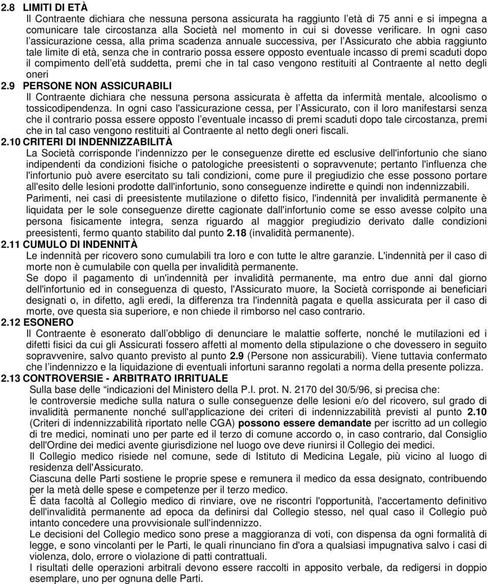 premi scaduti dopo il compimento dell età suddetta, premi che in tal caso vengono restituiti al Contraente al netto degli oneri 2.