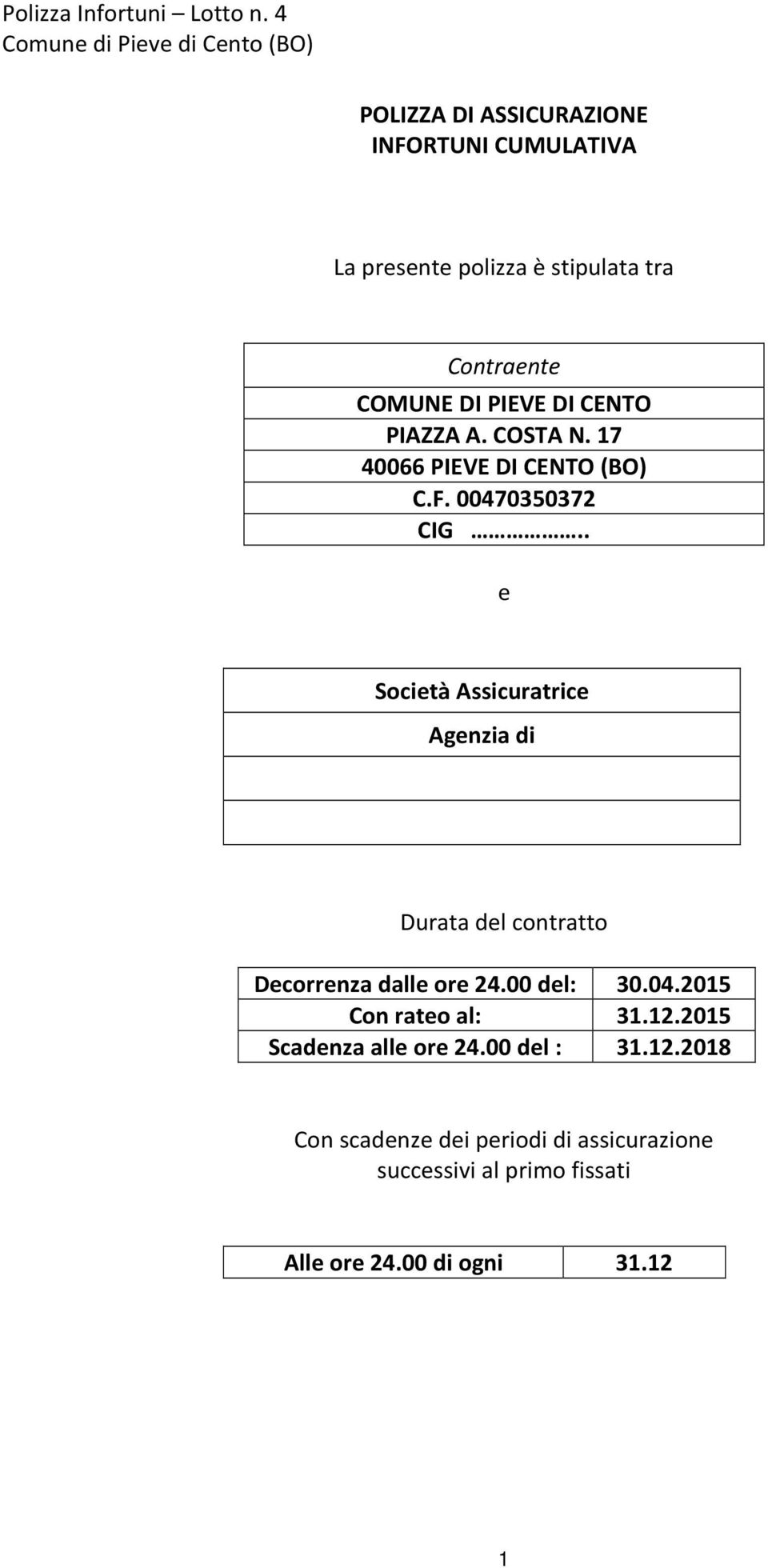 . e Società Assicuratrice Agenzia di Durata del contratto Decorrenza dalle ore 24.00 del: 30.04.