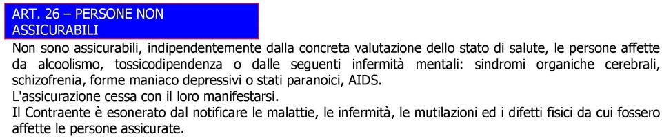 schizofrenia, forme maniaco depressivi o stati paranoici, AIDS. L'assicurazione cessa con il loro manifestarsi.