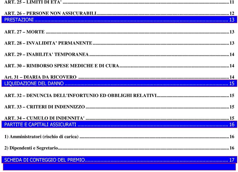 .. 15 ART. 32 DENUNCIA DELL'INFORTUNIO ED OBBLIGHI RELATIVI...15 ART. 33 CRITERI DI INDENNIZZO...15 ART. 34 CUMULO DI INDENNITA'.