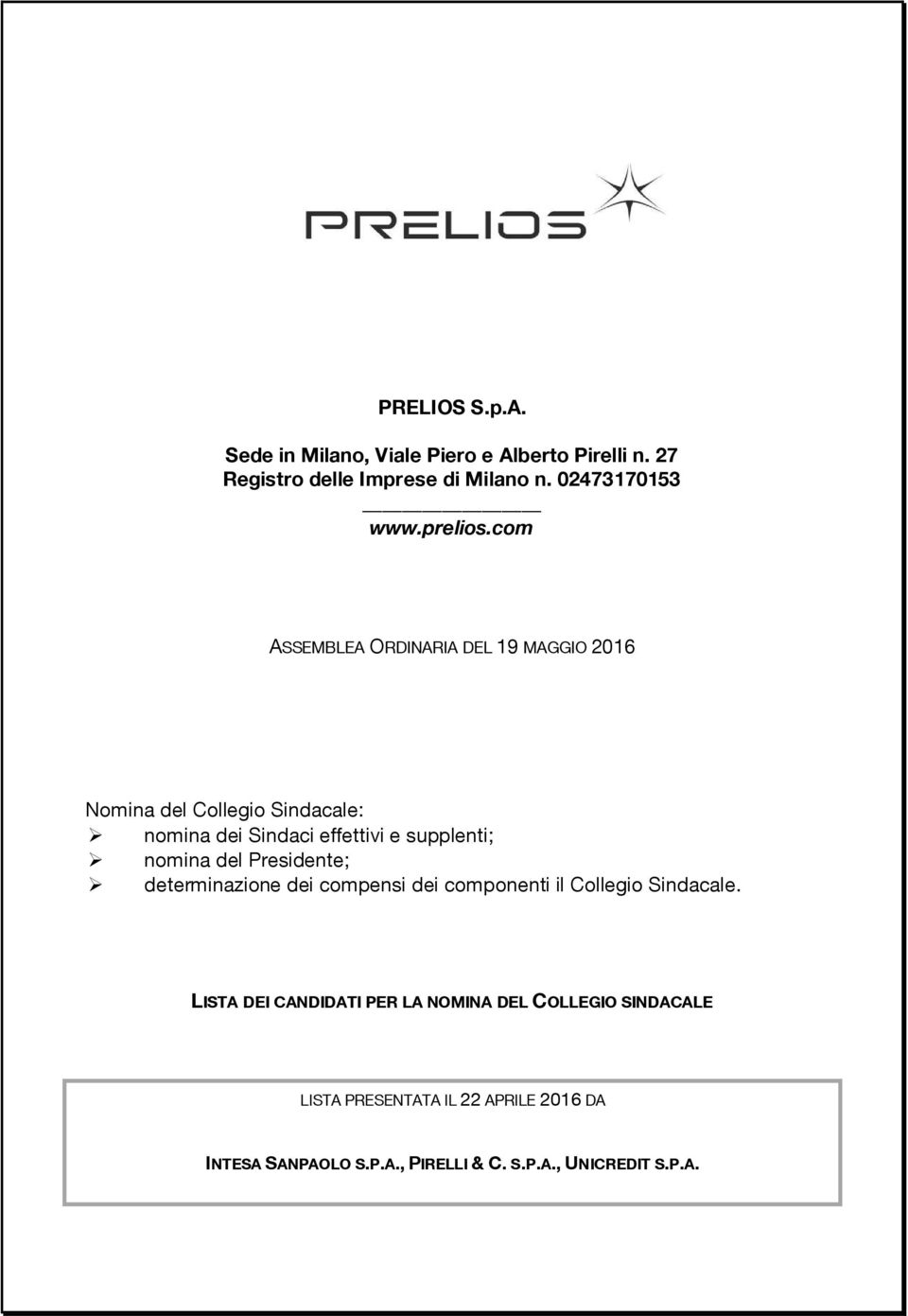 com ASSEMBLEA ORDINARIA DEL 19 MAGGIO 2016 Nomina del Collegio Sindacale: nomina dei Sindaci effettivi e supplenti;