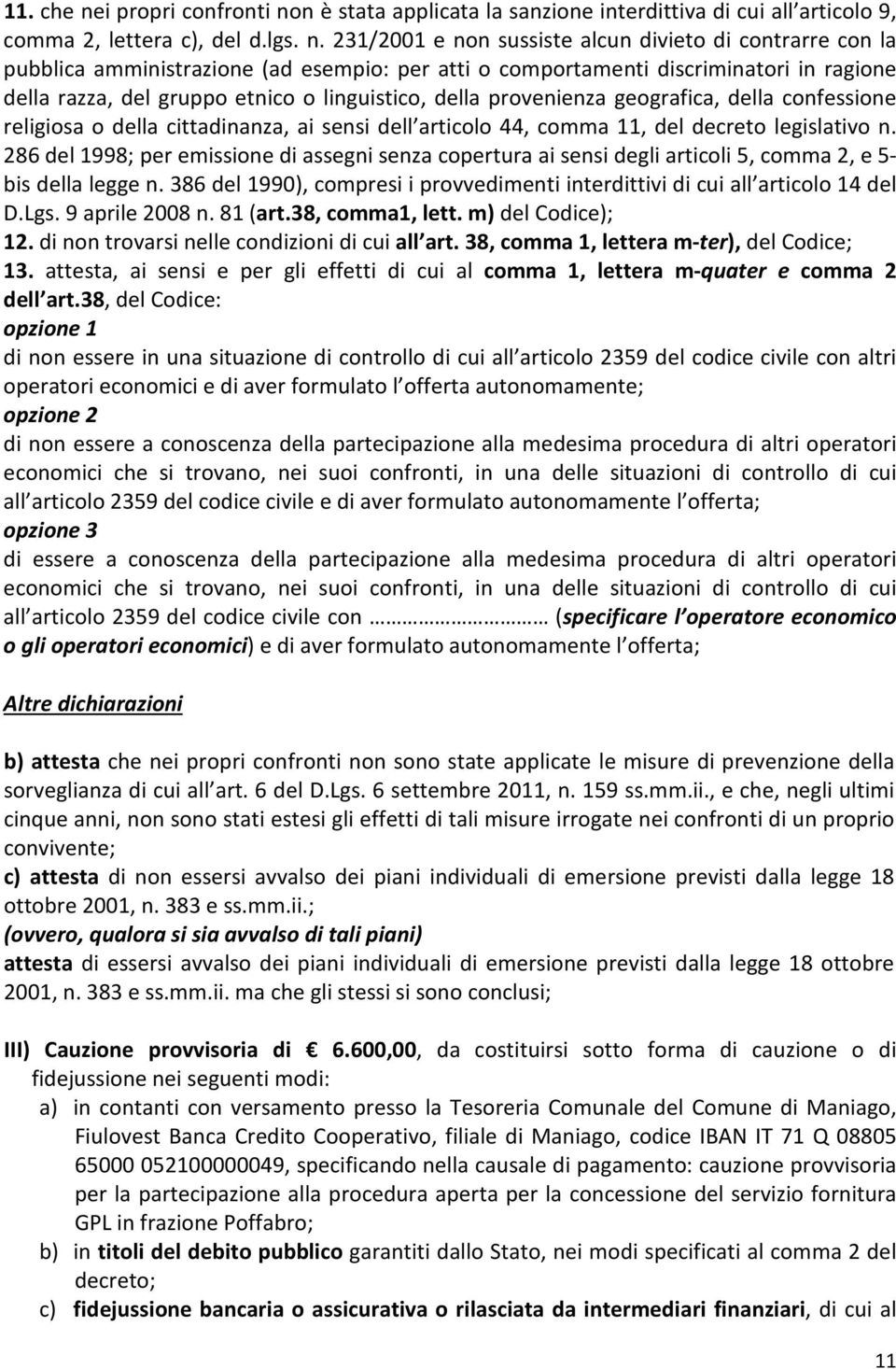 n è stata applicata la sanzione interdittiva di cui all articolo 9, comma 2, lettera c), del d.lgs. n.