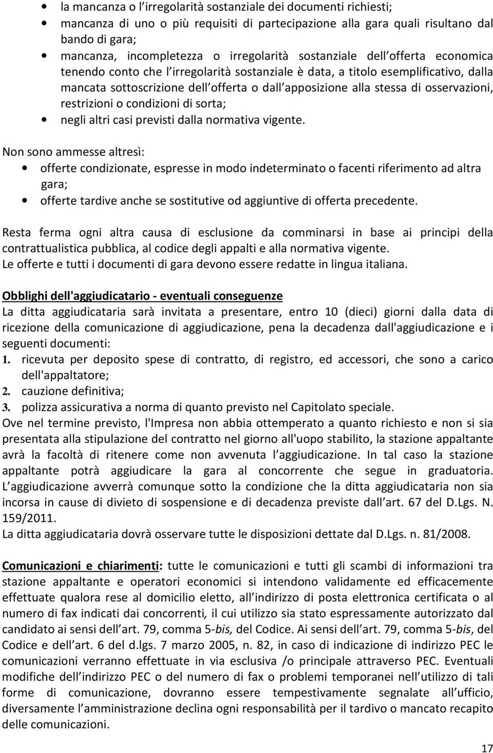 osservazioni, restrizioni o condizioni di sorta; negli altri casi previsti dalla normativa vigente.