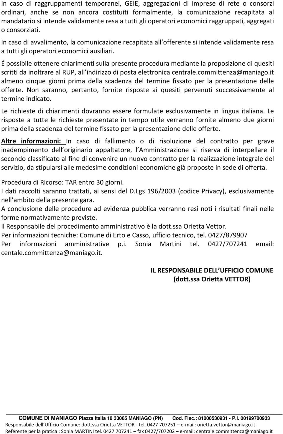 In caso di avvalimento, la comunicazione recapitata all offerente si intende validamente resa a tutti gli operatori economici ausiliari.