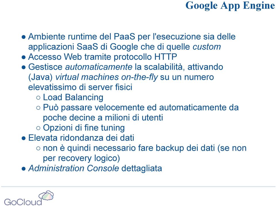 elevatissimo di server fisici Load Balancing Può passare velocemente ed automaticamente da poche decine a milioni di utenti Opzioni di