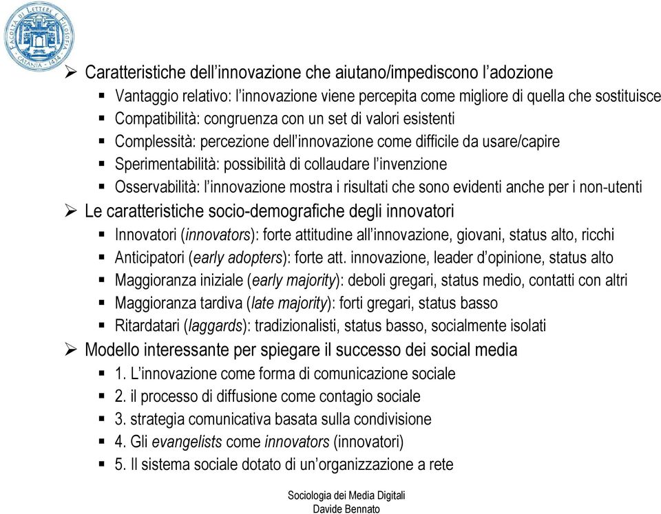 sono evidenti anche per i non-utenti Le caratteristiche socio-demografiche degli innovatori Innovatori (innovators): forte attitudine all innovazione, giovani, status alto, ricchi Anticipatori (early