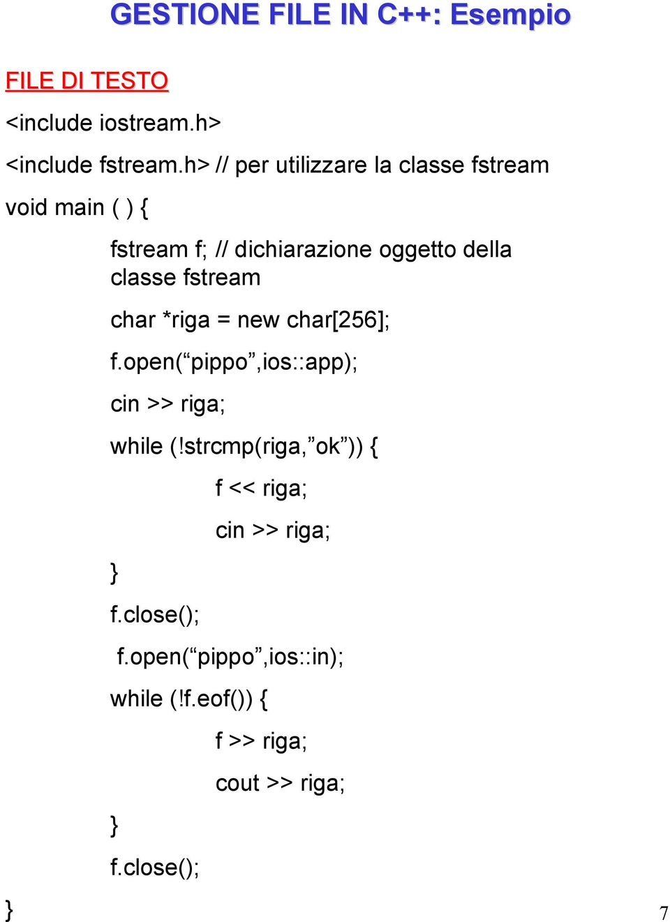 classe fstream char *riga = new char[256]; f.open( pippo,ios::app); cin >> riga; while (!