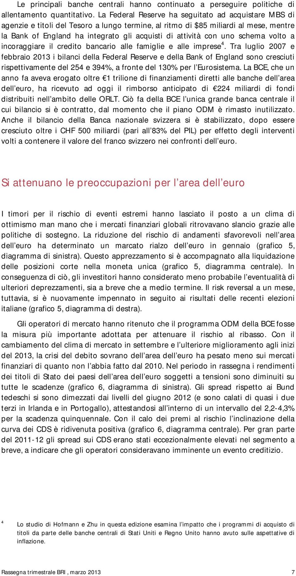 uno schema volto a incoraggiare il credito bancario alle famiglie e alle imprese 4.