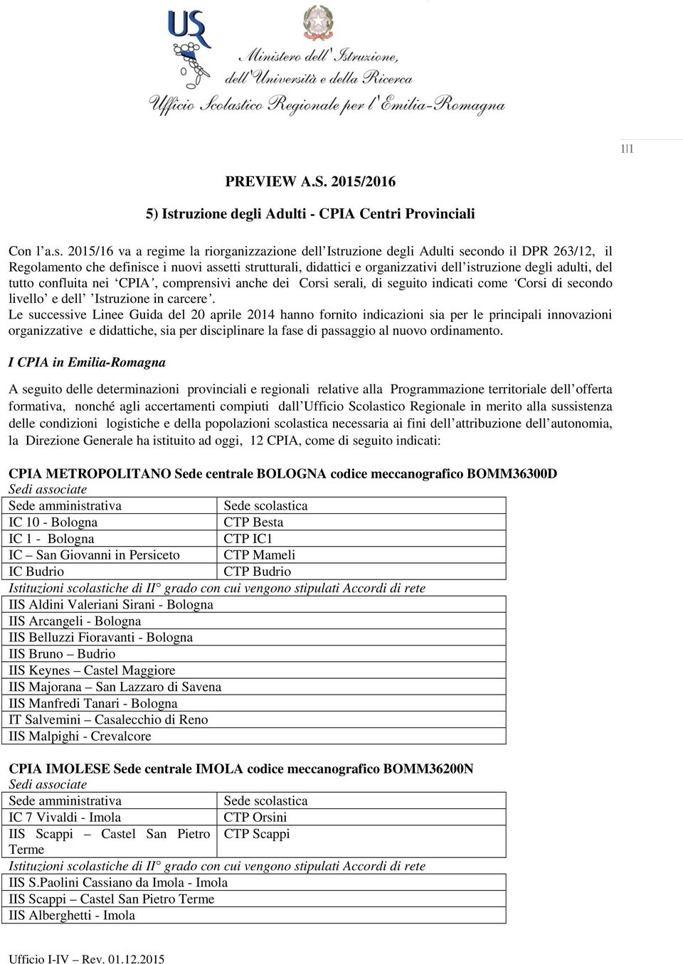 2015/16 va a regime la riorganizzazione dell Istruzione degli Adulti secondo il DPR 263/12, il Regolamento che definisce i nuovi assetti strutturali, didattici e organizzativi dell istruzione degli