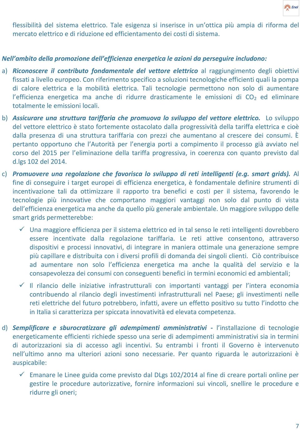 livello europeo. Con riferimento specifico a soluzioni tecnologiche efficienti quali la pompa di calore elettrica e la mobilità elettrica.